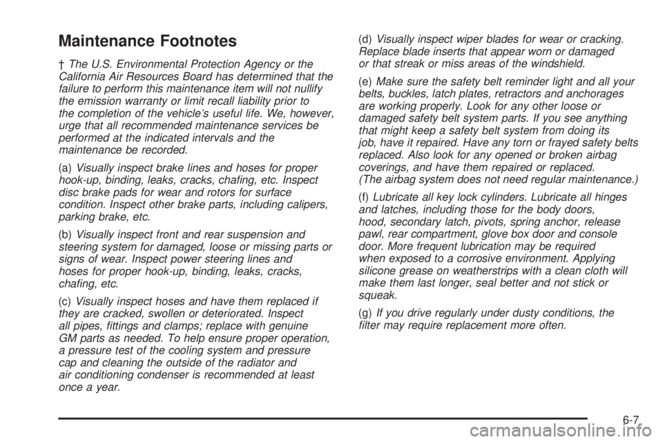 BUICK LACROSSE 2005  Owners Manual Maintenance Footnotes
†The U.S. Environmental Protection Agency or the
California Air Resources Board has determined that the
failure to perform this maintenance item will not nullify
the emission w