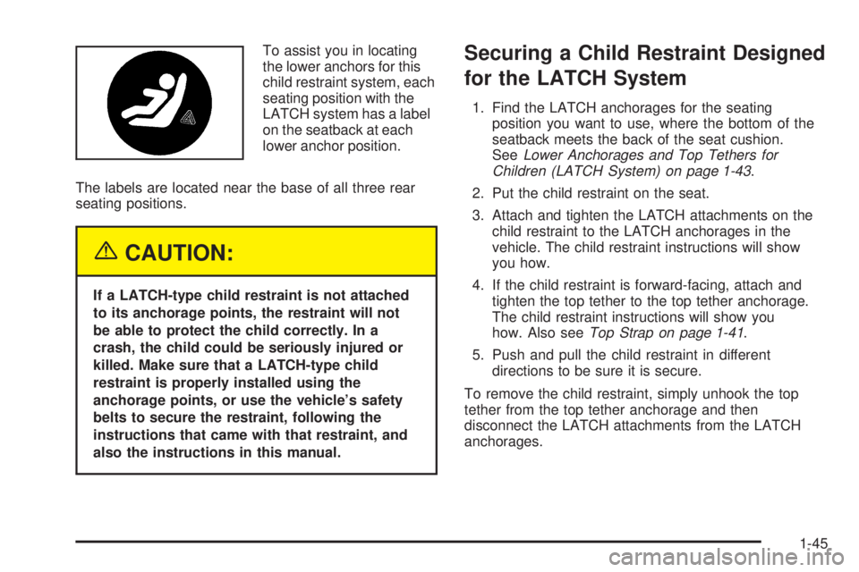 BUICK LACROSSE 2005  Owners Manual To assist you in locating
the lower anchors for this
child restraint system, each
seating position with the
LATCH system has a label
on the seatback at each
lower anchor position.
The labels are locat