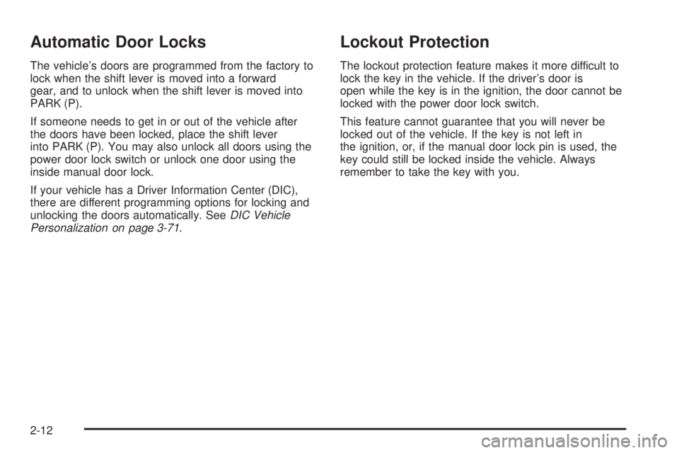 BUICK LACROSSE 2005  Owners Manual Automatic Door Locks
The vehicle’s doors are programmed from the factory to
lock when the shift lever is moved into a forward
gear, and to unlock when the shift lever is moved into
PARK (P).
If some