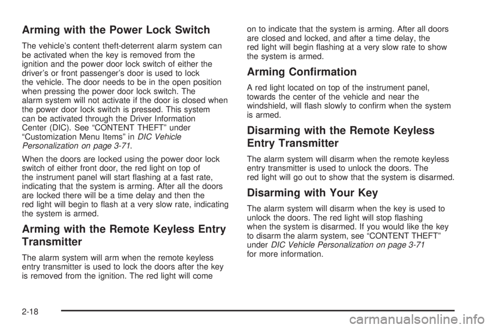 BUICK LACROSSE 2005  Owners Manual Arming with the Power Lock Switch
The vehicle’s content theft-deterrent alarm system can
be activated when the key is removed from the
ignition and the power door lock switch of either the
driver’
