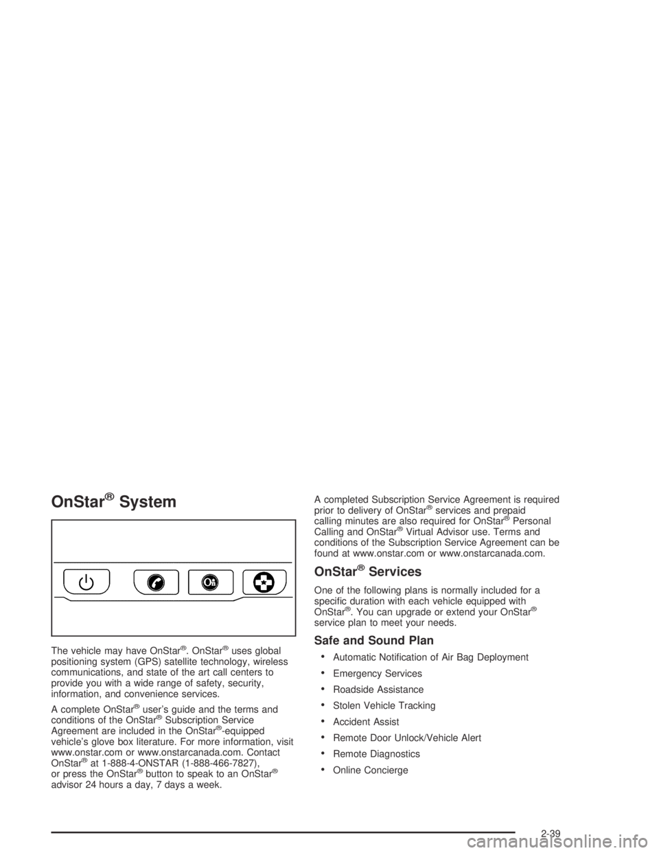BUICK PARK AVENUE 2005  Owners Manual OnStar®System
The vehicle may have OnStar®. OnStar®uses global
positioning system (GPS) satellite technology, wireless
communications, and state of the art call centers to
provide you with a wide r