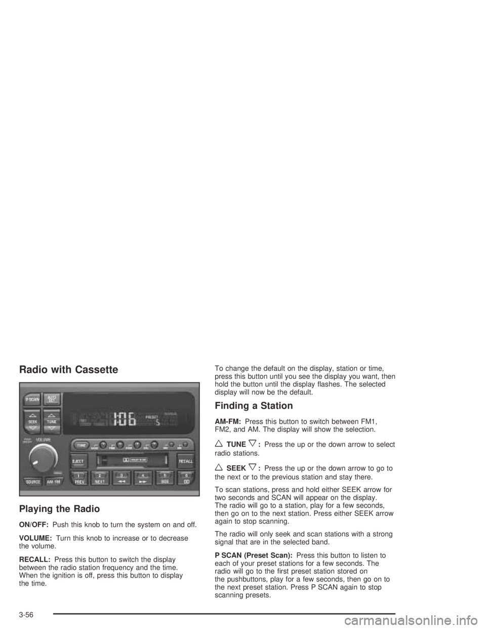 BUICK PARK AVENUE 2005 Owners Manual Radio with Cassette
Playing the Radio
ON/OFF:Push this knob to turn the system on and off.
VOLUME:Turn this knob to increase or to decrease
the volume.
RECALL:Press this button to switch the display
b BUICK PARK AVENUE 2005 Owners Manual Radio with Cassette
Playing the Radio
ON/OFF:Push this knob to turn the system on and off.
VOLUME:Turn this knob to increase or to decrease
the volume.
RECALL:Press this button to switch the display
b