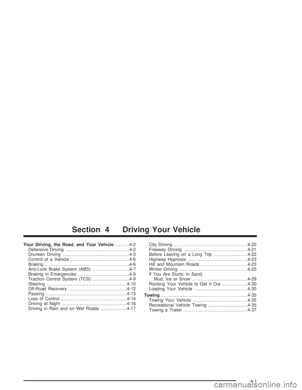 BUICK PARK AVENUE 2005  Owners Manual Your Driving, the Road, and Your Vehicle..........4-2
Defensive Driving...........................................4-2
Drunken Driving.............................................4-3
Control of a Vehic