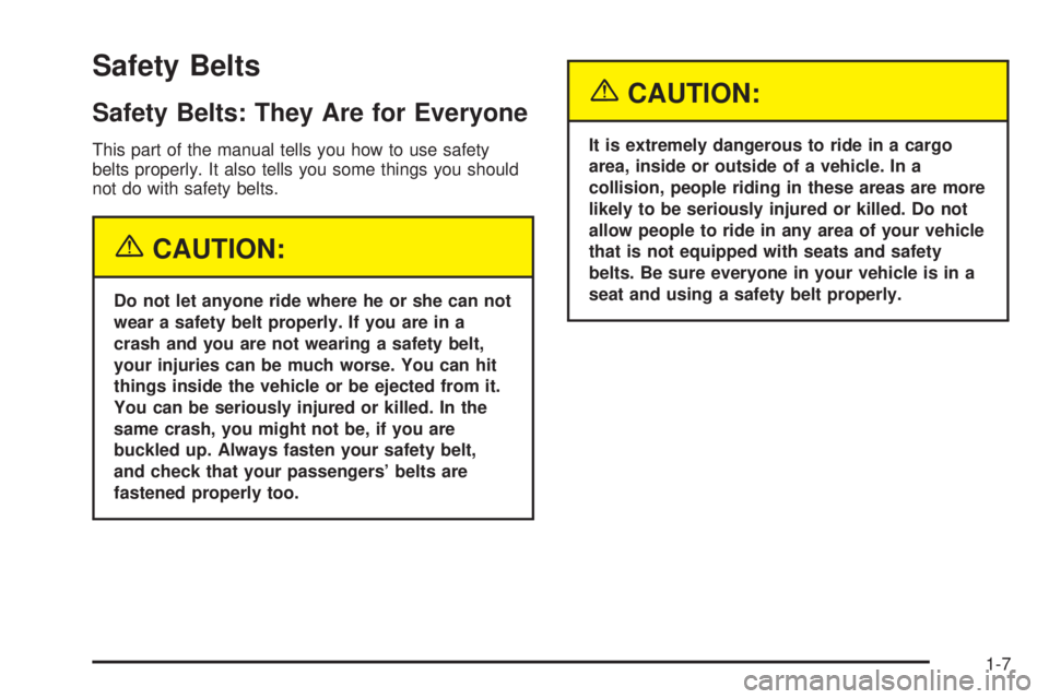 BUICK RAINIER 2005 Owners Manual Safety Belts
Safety Belts: They Are for Everyone
This part of the manual tells you how to use safety
belts properly. It also tells you some things you should
not do with safety belts.
{CAUTION:
Do not BUICK RAINIER 2005 Owners Manual Safety Belts
Safety Belts: They Are for Everyone
This part of the manual tells you how to use safety
belts properly. It also tells you some things you should
not do with safety belts.
{CAUTION:
Do not