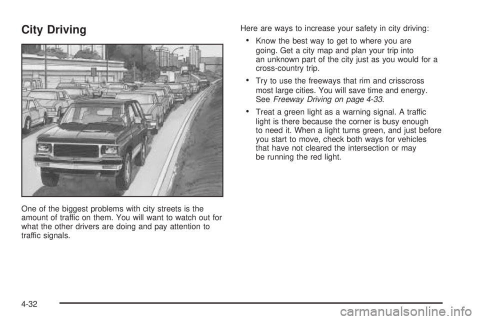 BUICK RAINIER 2005  Owners Manual City Driving
One of the biggest problems with city streets is the
amount of traffic on them. You will want to watch out for
what the other drivers are doing and pay attention to
traffic signals.Here a