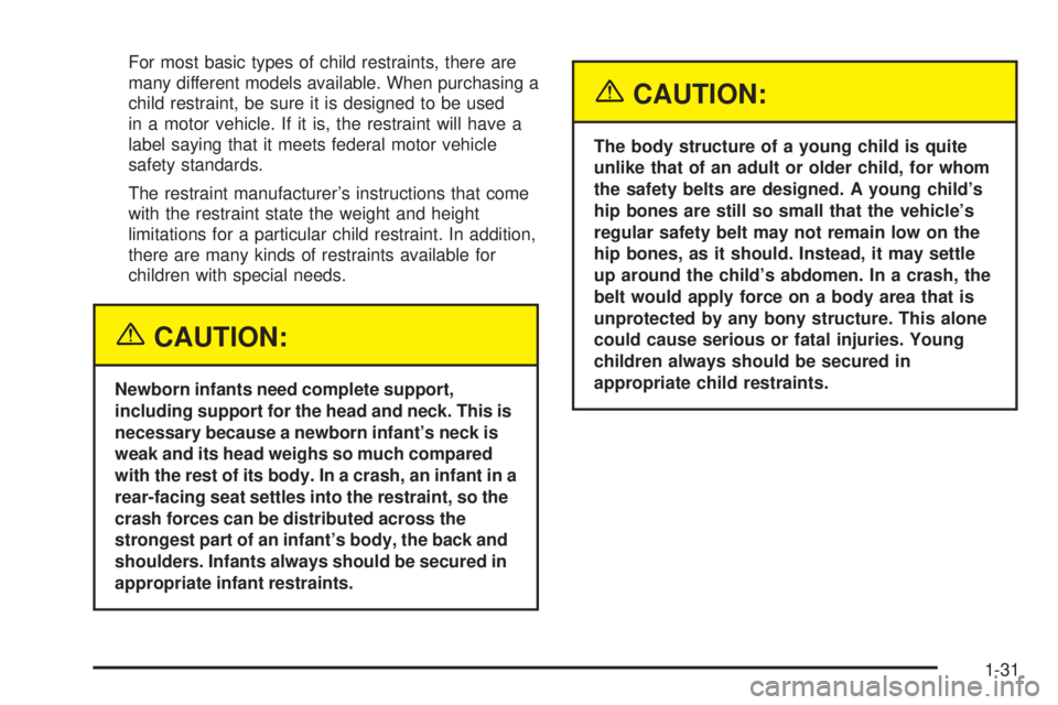 BUICK RAINIER 2005  Owners Manual For most basic types of child restraints, there are
many different models available. When purchasing a
child restraint, be sure it is designed to be used
in a motor vehicle. If it is, the restraint wi