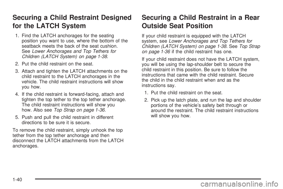 BUICK RAINIER 2005  Owners Manual Securing a Child Restraint Designed
for the LATCH System
1. Find the LATCH anchorages for the seating
position you want to use, where the bottom of the
seatback meets the back of the seat cushion.
See