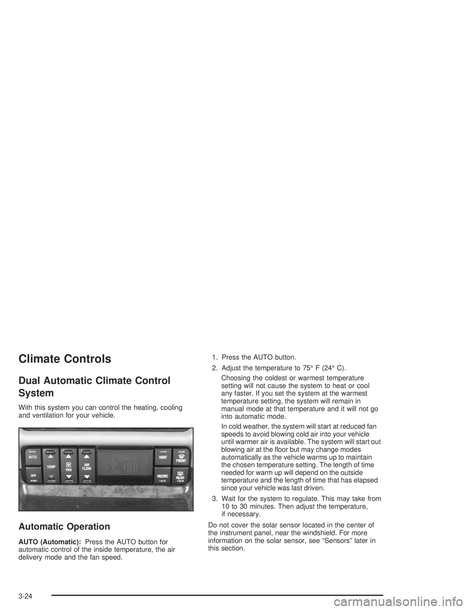 BUICK PARK AVENUE 2004  Owners Manual Climate Controls
Dual Automatic Climate Control
System
With this system you can control the heating, cooling
and ventilation for your vehicle.
Automatic Operation
AUTO (Automatic):Press the AUTO butto