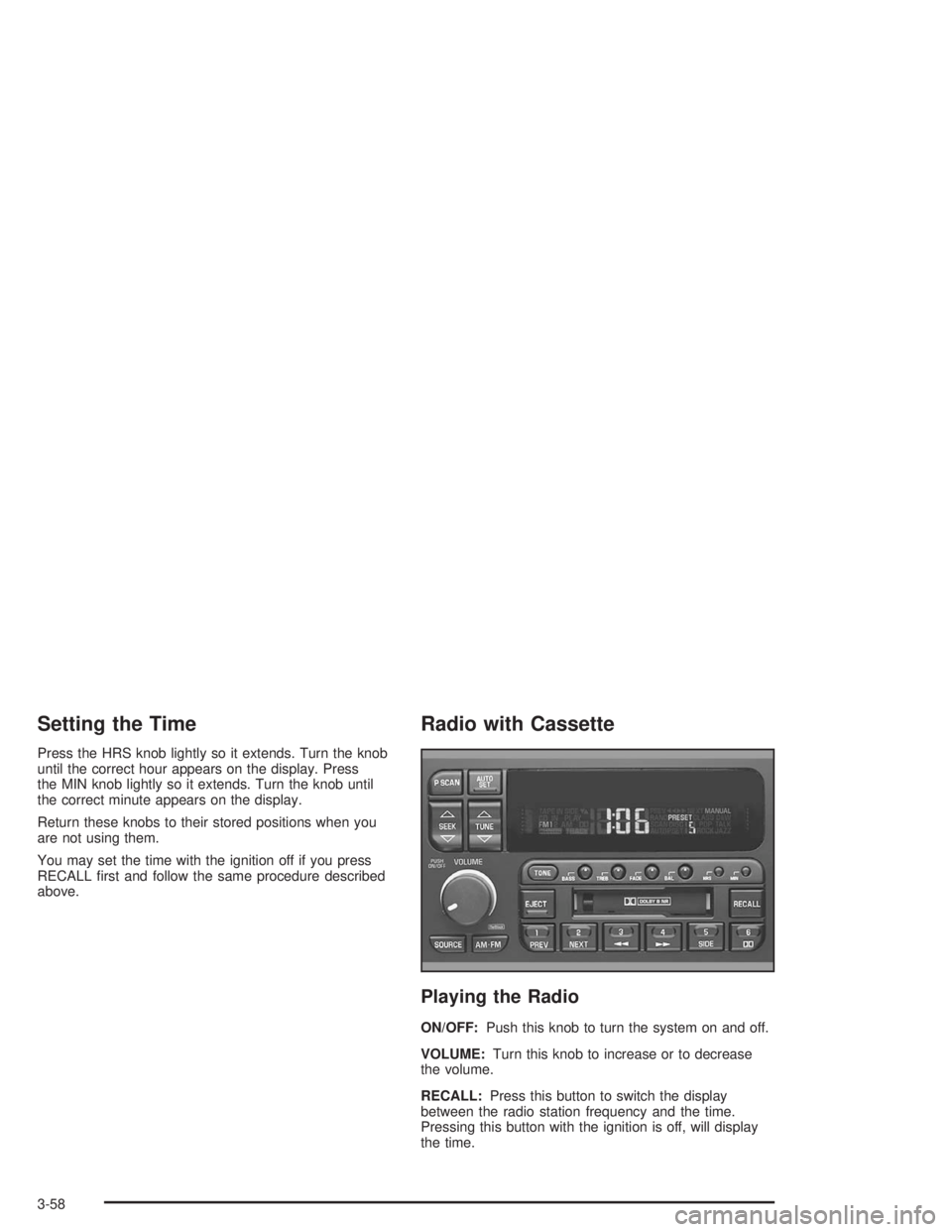 BUICK PARK AVENUE 2004  Owners Manual Setting the Time
Press the HRS knob lightly so it extends. Turn the knob
until the correct hour appears on the display. Press
the MIN knob lightly so it extends. Turn the knob until
the correct minute