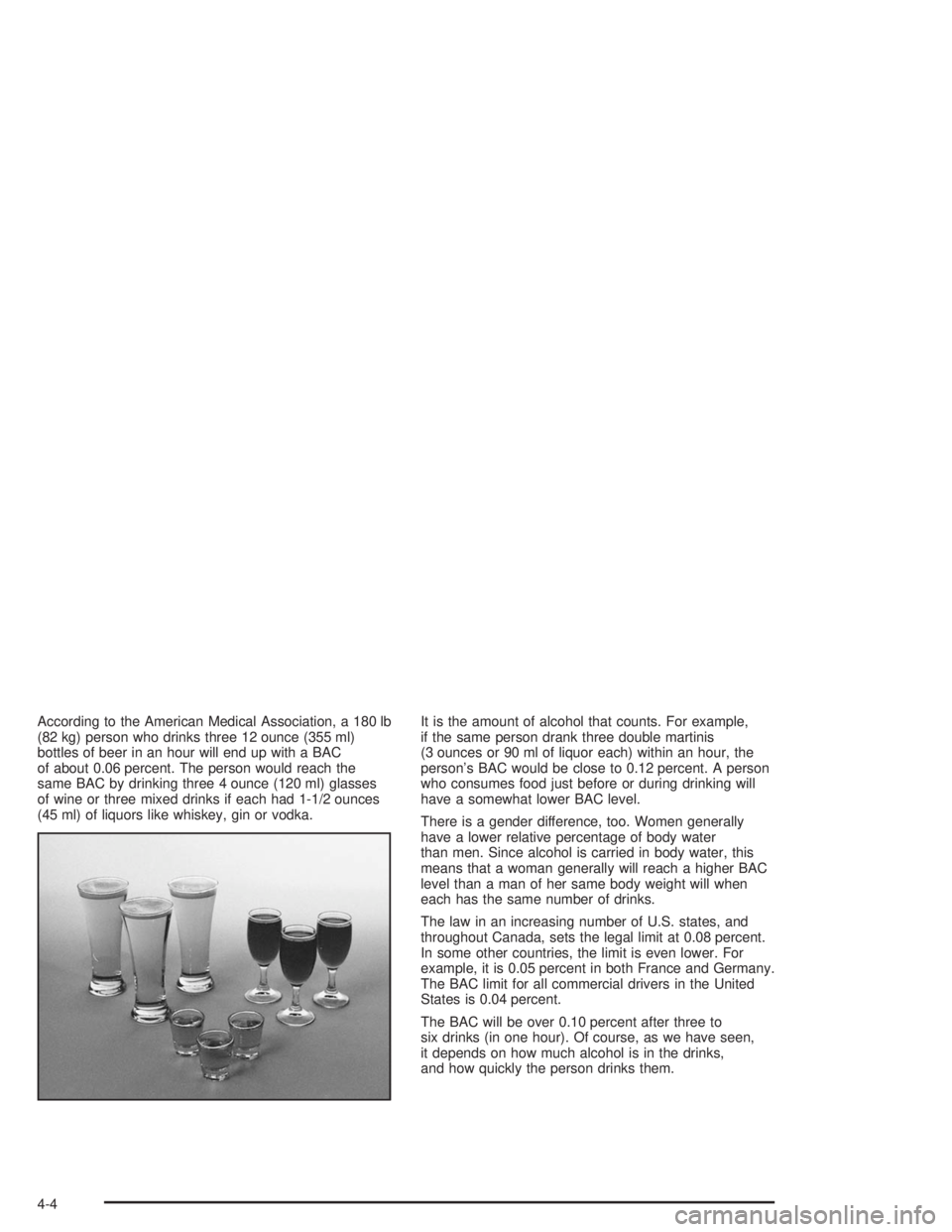 BUICK PARK AVENUE 2004  Owners Manual According to the American Medical Association, a 180 lb
(82 kg) person who drinks three 12 ounce (355 ml)
bottles of beer in an hour will end up with a BAC
of about 0.06 percent. The person would reac