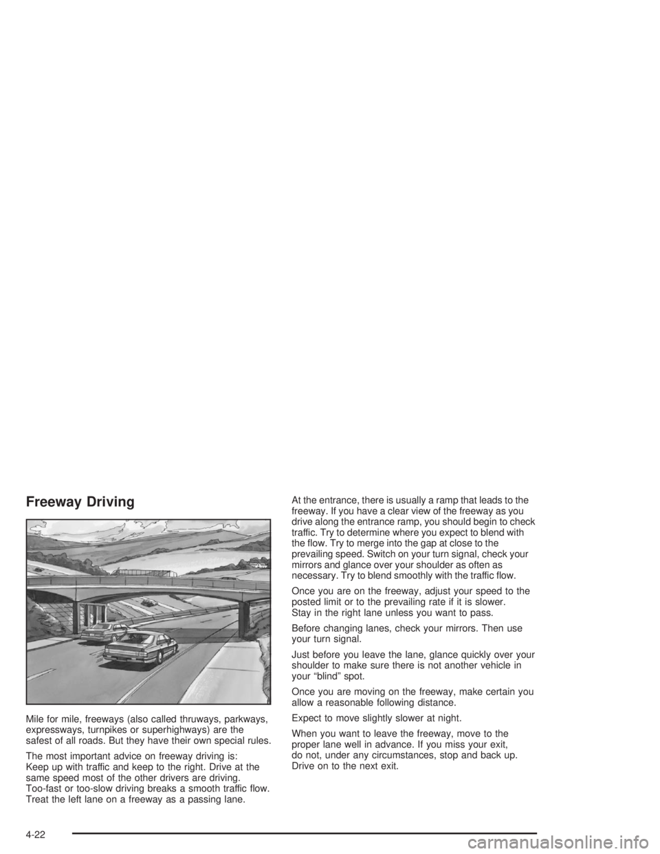 BUICK PARK AVENUE 2004  Owners Manual Freeway Driving
Mile for mile, freeways (also called thruways, parkways,
expressways, turnpikes or superhighways) are the
safest of all roads. But they have their own special rules.
The most important