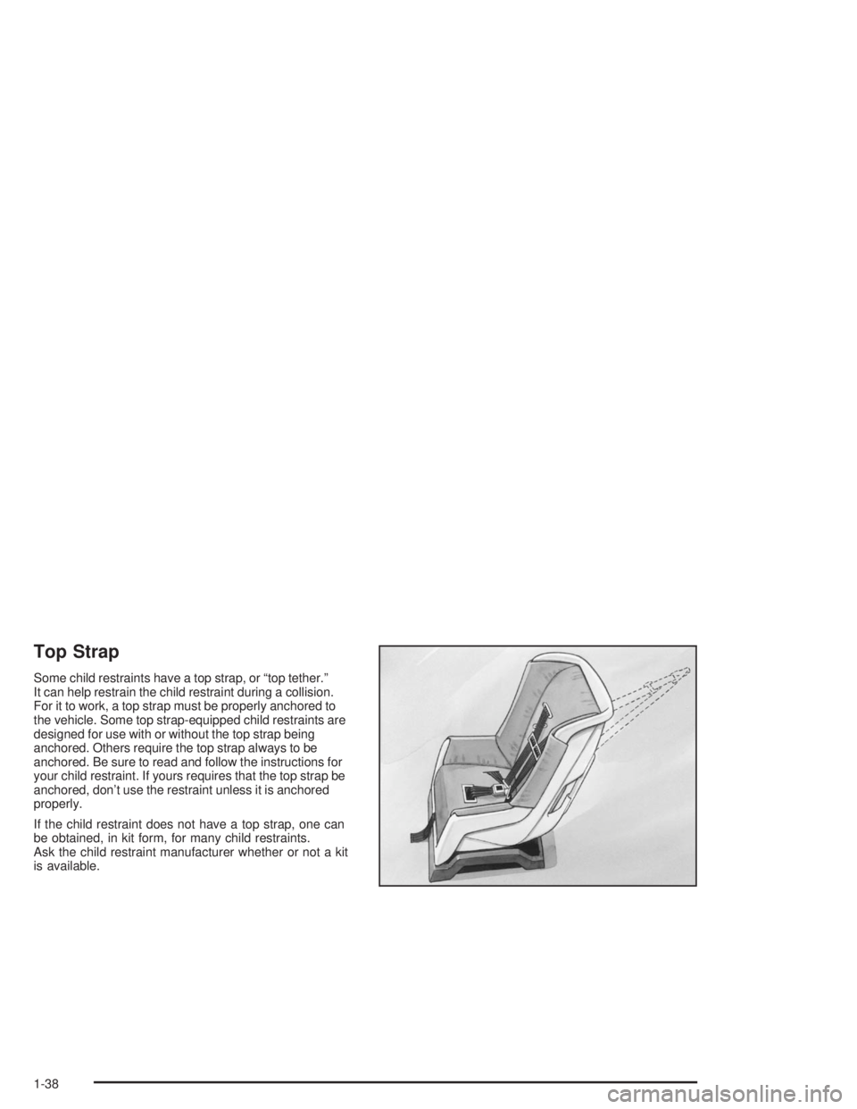 BUICK PARK AVENUE 2004  Owners Manual Top Strap
Some child restraints have a top strap, or “top tether.”
It can help restrain the child restraint during a collision.
For it to work, a top strap must be properly anchored to
the vehicle