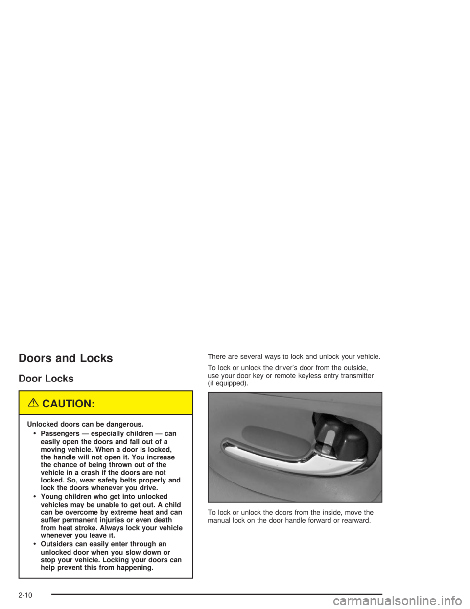 BUICK PARK AVENUE 2004  Owners Manual Doors and Locks
Door Locks
{CAUTION:
Unlocked doors can be dangerous.
Passengers — especially children — can
easily open the doors and fall out of a
moving vehicle. When a door is locked,
the han