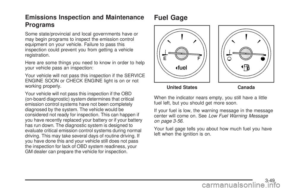BUICK RANDEZVOUS 2004  Owners Manual Emissions Inspection and Maintenance
Programs
Some state/provincial and local governments have or
may begin programs to inspect the emission control
equipment on your vehicle. Failure to pass this
ins