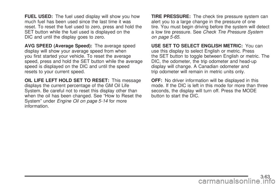 BUICK RANDEZVOUS 2004  Owners Manual FUEL USED:The fuel used display will show you how
much fuel has been used since the last time it was
reset. To reset the fuel used to zero, press and hold the
SET button while the fuel used is display