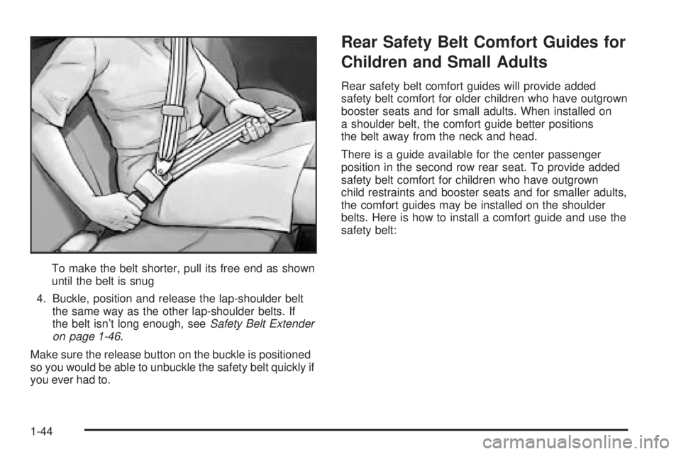 BUICK RANDEZVOUS 2004  Owners Manual To make the belt shorter, pull its free end as shown
until the belt is snug
4. Buckle, position and release the lap-shoulder belt
the same way as the other lap-shoulder belts. If
the belt isn’t long