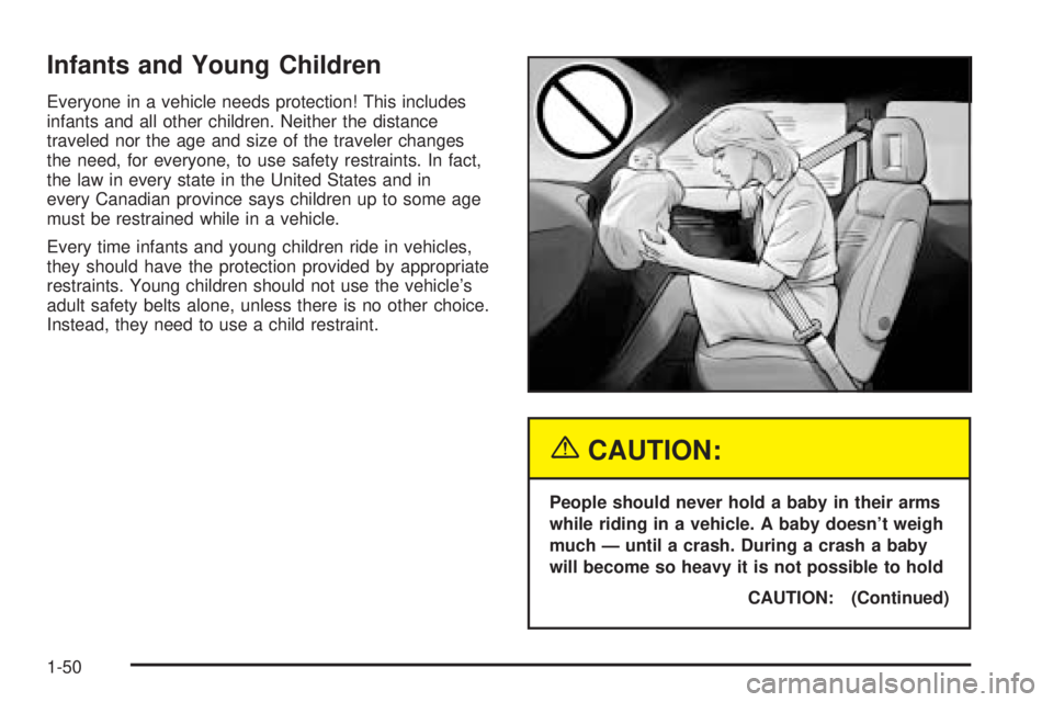 BUICK RANDEZVOUS 2004  Owners Manual Infants and Young Children
Everyone in a vehicle needs protection! This includes
infants and all other children. Neither the distance
traveled nor the age and size of the traveler changes
the need, fo