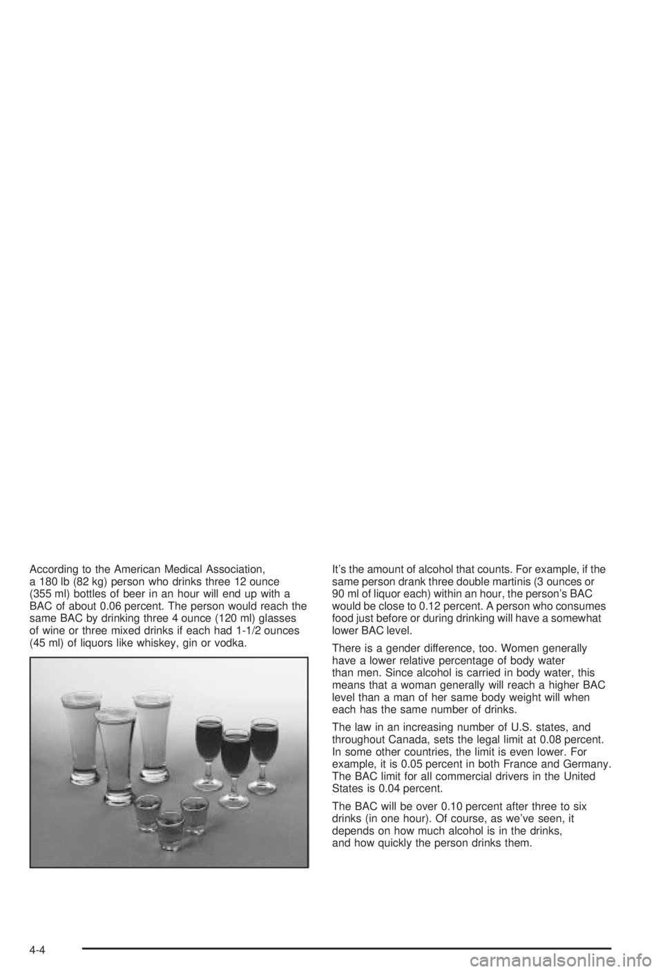 BUICK CENTURY 2003 Owners Manual According to the American Medical Association,
a 180 lb (82 kg) person who drinks three 12 ounce
(355 ml) bottles of beer in an hour will end up with a
BAC of about 0.06 percent. The person would reac BUICK CENTURY 2003 Owners Manual According to the American Medical Association,
a 180 lb (82 kg) person who drinks three 12 ounce
(355 ml) bottles of beer in an hour will end up with a
BAC of about 0.06 percent. The person would reac