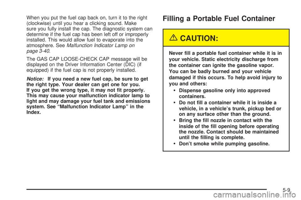 BUICK LESABRE 2003  Owners Manual When you put the fuel cap back on, turn it to the right
(clockwise) until you hear a clicking sound. Make
sure you fully install the cap. The diagnostic system can
determine if the fuel cap has been l