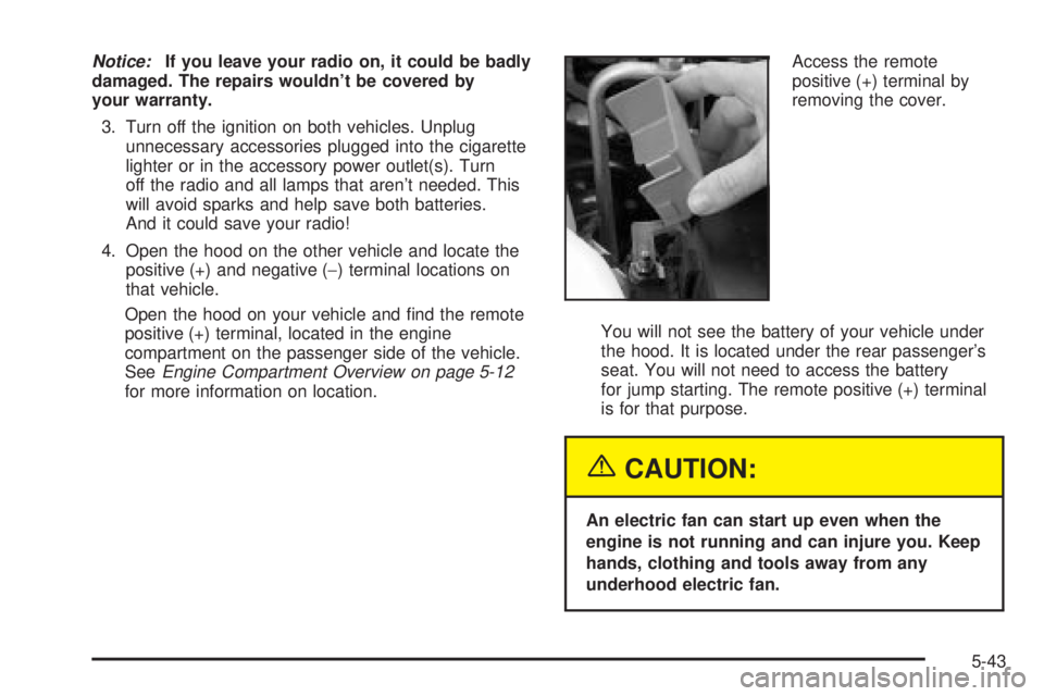 BUICK LESABRE 2003 Owners Manual Notice:If you leave your radio on, it could be badly
damaged. The repairs wouldnt be covered by
your warranty.
3. Turn off the ignition on both vehicles. Unplug
unnecessary accessories plugged into t BUICK LESABRE 2003 Owners Manual Notice:If you leave your radio on, it could be badly
damaged. The repairs wouldnt be covered by
your warranty.
3. Turn off the ignition on both vehicles. Unplug
unnecessary accessories plugged into t