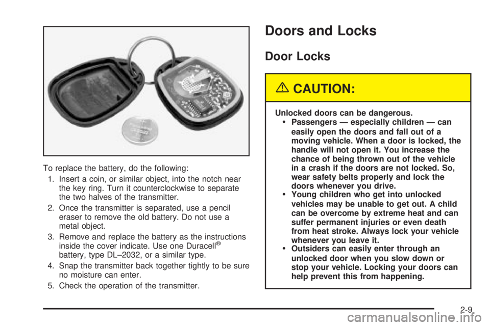 BUICK LESABRE 2003 Owners Manual To replace the battery, do the following:
1. Insert a coin, or similar object, into the notch near
the key ring. Turn it counterclockwise to separate
the two halves of the transmitter.
2. Once the tra BUICK LESABRE 2003 Owners Manual To replace the battery, do the following:
1. Insert a coin, or similar object, into the notch near
the key ring. Turn it counterclockwise to separate
the two halves of the transmitter.
2. Once the tra