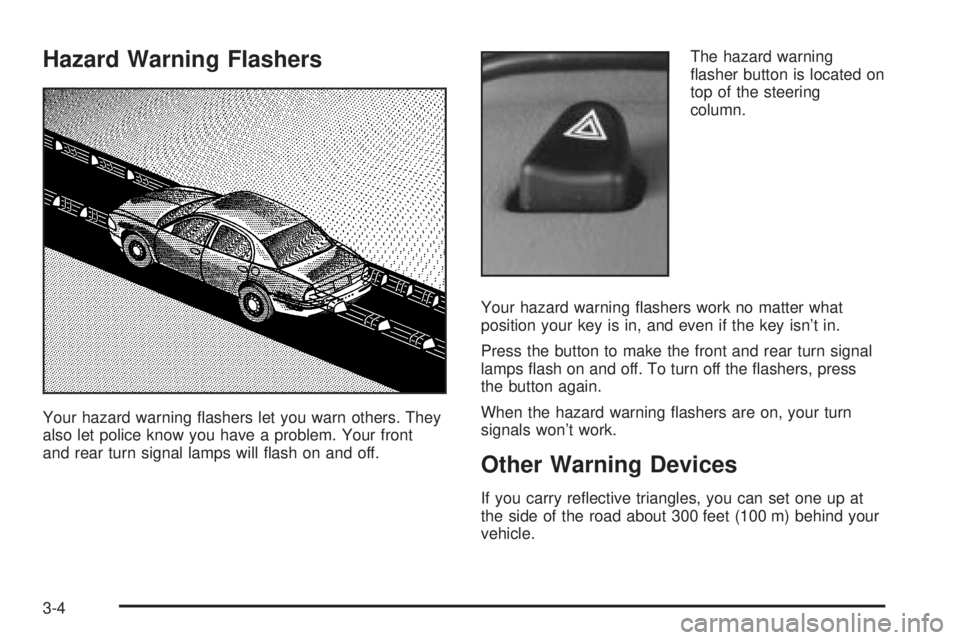 BUICK PARK AVENUE 2003  Owners Manual Hazard Warning Flashers
Your hazard warning ¯ashers let you warn others. They
also let police know you have a problem. Your front
and rear turn signal lamps will ¯ash on and off.The hazard warning
