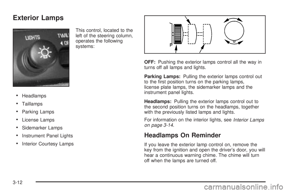 BUICK PARK AVENUE 2003  Owners Manual Exterior Lamps
This control, located to the
left of the steering column,
operates the following
systems:
·Headlamps
·Taillamps
·Parking Lamps
·License Lamps
·Sidemarker Lamps
·Instrument Panel L