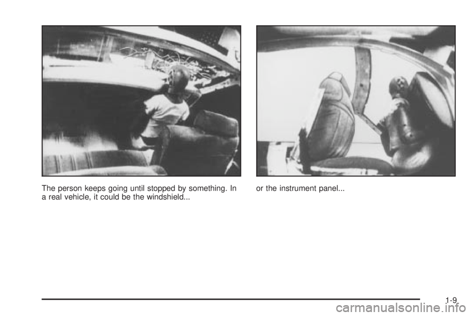 BUICK PARK AVENUE 2003  Owners Manual The person keeps going until stopped by something. In
a real vehicle, it could be the windshield...or the instrument panel...
1-9 