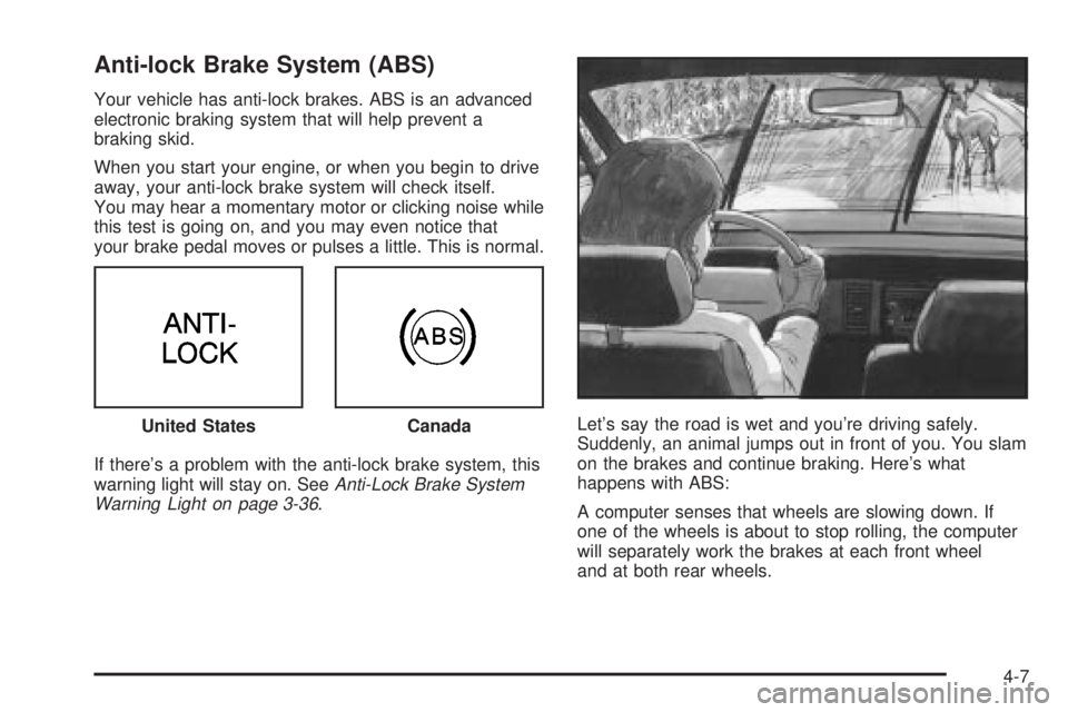 BUICK PARK AVENUE 2003  Owners Manual Anti-lock Brake System (ABS)
Your vehicle has anti-lock brakes. ABS is an advanced
electronic braking system that will help prevent a
braking skid.
When you start your engine, or when you begin to dri