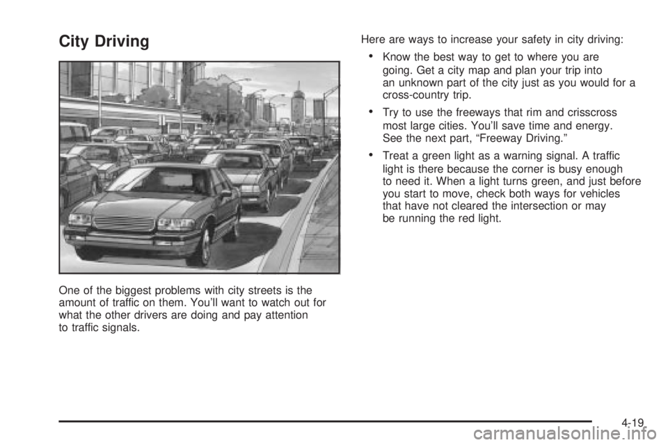 BUICK PARK AVENUE 2003  Owners Manual City Driving
One of the biggest problems with city streets is the
amount of traffic on them. Youll want to watch out for
what the other drivers are doing and pay attention
to traffic signals.Here are