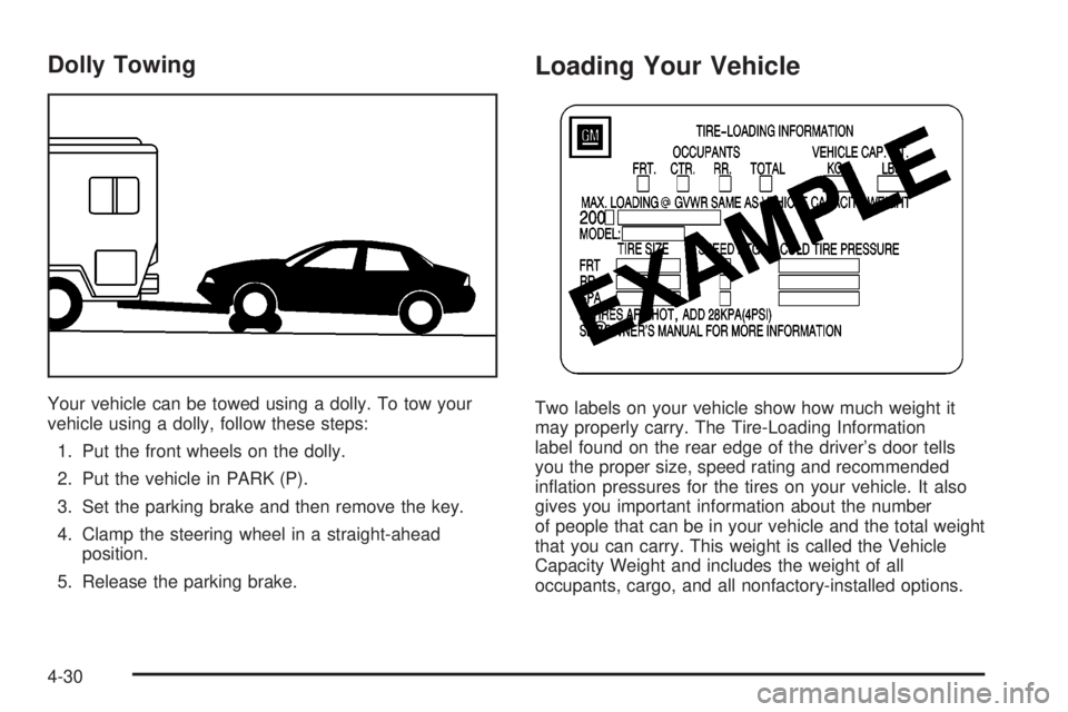 BUICK PARK AVENUE 2003  Owners Manual Dolly Towing
Your vehicle can be towed using a dolly. To tow your
vehicle using a dolly, follow these steps:
1. Put the front wheels on the dolly.
2. Put the vehicle in PARK (P).
3. Set the parking br