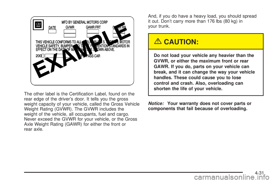 BUICK PARK AVENUE 2003  Owners Manual The other label is the Certi®cation Label, found on the
rear edge of the drivers door. It tells you the gross
weight capacity of your vehicle, called the Gross Vehicle
Weight Rating (GVWR). The GVWR