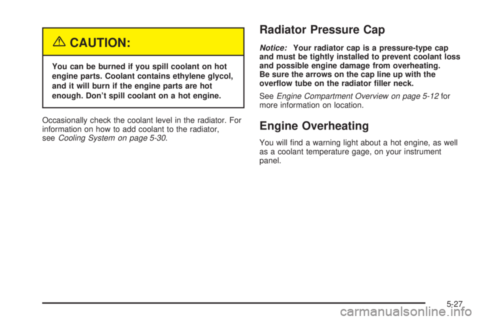 BUICK PARK AVENUE 2003  Owners Manual {CAUTION:
You can be burned if you spill coolant on hot
engine parts. Coolant contains ethylene glycol,
and it will burn if the engine parts are hot
enough. Dont spill coolant on a hot engine.
Occasi
