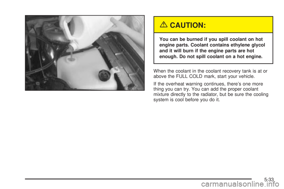 BUICK PARK AVENUE 2003  Owners Manual {CAUTION:
You can be burned if you spill coolant on hot
engine parts. Coolant contains ethylene glycol
and it will burn if the engine parts are hot
enough. Do not spill coolant on a hot engine.
When t