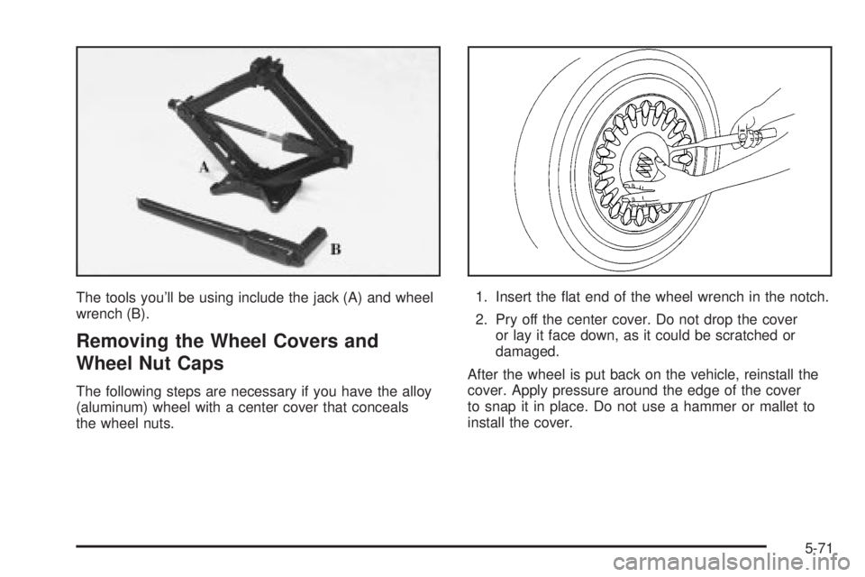 BUICK PARK AVENUE 2003  Owners Manual The tools youll be using include the jack (A) and wheel
wrench (B).
Removing the Wheel Covers and
Wheel Nut Caps
The following steps are necessary if you have the alloy
(aluminum) wheel with a center