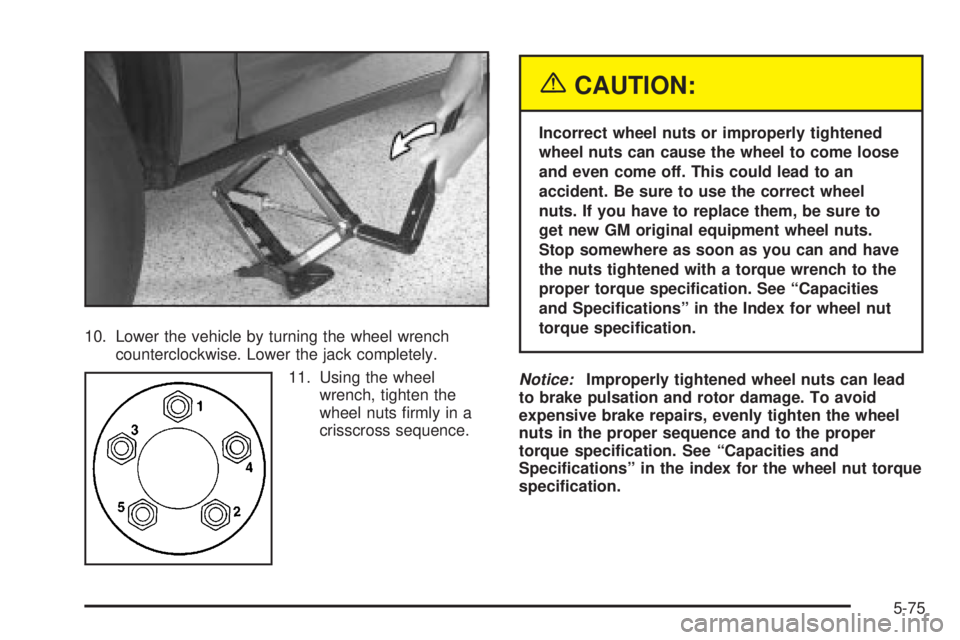 BUICK PARK AVENUE 2003  Owners Manual 10. Lower the vehicle by turning the wheel wrench
counterclockwise. Lower the jack completely.
11. Using the wheel
wrench, tighten the
wheel nuts ®rmly in a
crisscross sequence.
{CAUTION:
Incorrect w