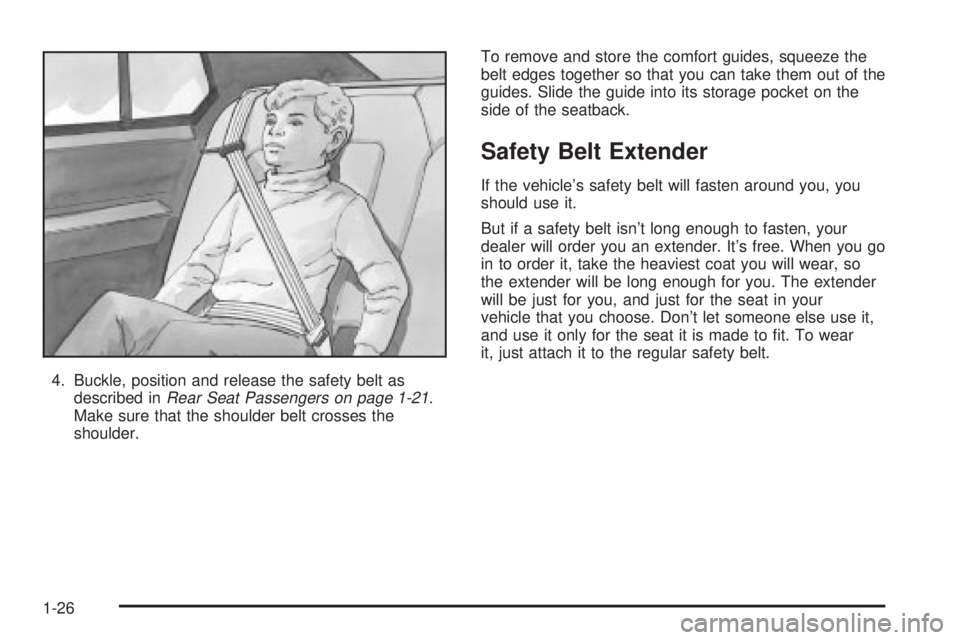 BUICK PARK AVENUE 2003  Owners Manual 4. Buckle, position and release the safety belt as
described inRear Seat Passengers on page 1-21.
Make sure that the shoulder belt crosses the
shoulder.To remove and store the comfort guides, squeeze 
