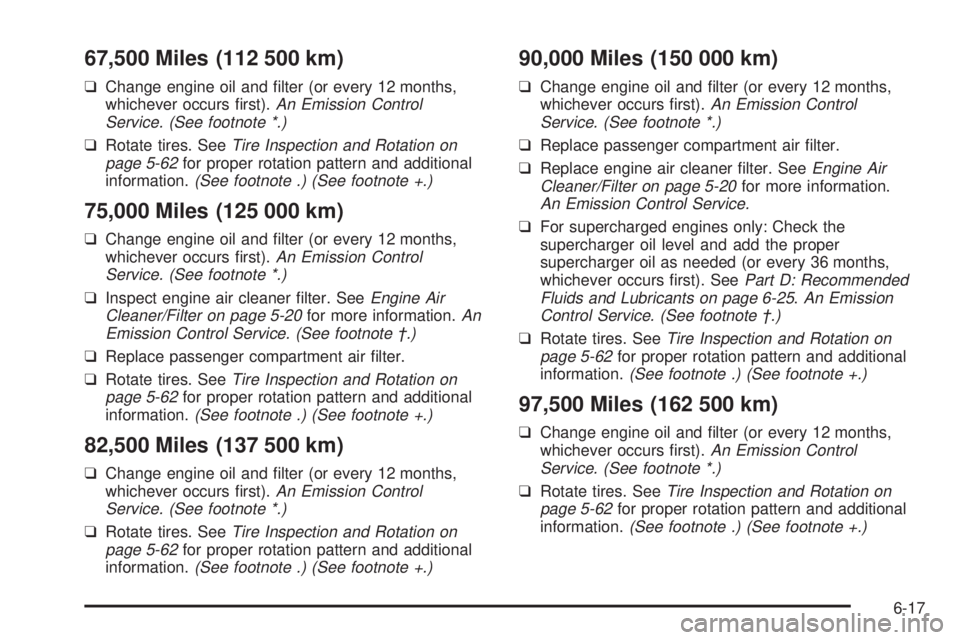 BUICK PARK AVENUE 2003 Owners Manual 67,500 Miles (112 500 km)
qChange engine oil and ®lter (or every 12 months,
whichever occurs ®rst).An Emission Control
Service. (See footnote *.)
qRotate tires. SeeTire Inspection and Rotation on
pa BUICK PARK AVENUE 2003 Owners Manual 67,500 Miles (112 500 km)
qChange engine oil and ®lter (or every 12 months,
whichever occurs ®rst).An Emission Control
Service. (See footnote *.)
qRotate tires. SeeTire Inspection and Rotation on
pa