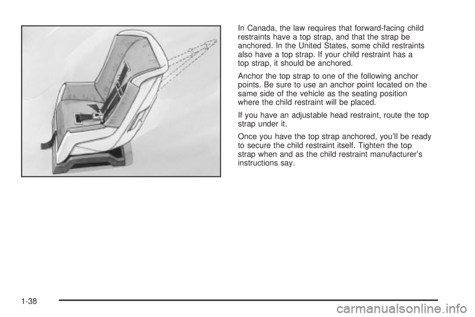 BUICK PARK AVENUE 2003  Owners Manual In Canada, the law requires that forward-facing child
restraints have a top strap, and that the strap be
anchored. In the United States, some child restraints
also have a top strap. If your child rest