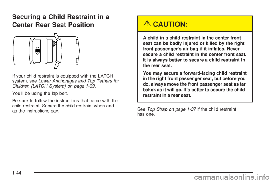 BUICK PARK AVENUE 2003  Owners Manual Securing a Child Restraint in a
Center Rear Seat Position
If your child restraint is equipped with the LATCH
system, seeLower Anchorages and Top Tethers for
Children (LATCH System) on page 1-39.
Youl