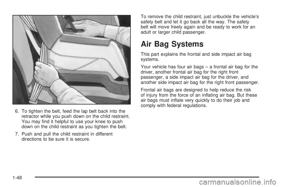 BUICK PARK AVENUE 2003 Owners Manual 6. To tighten the belt, feed the lap belt back into the
retractor while you push down on the child restraint.
You may ®nd it helpful to use your knee to push
down on the child restraint as you tighte BUICK PARK AVENUE 2003 Owners Manual 6. To tighten the belt, feed the lap belt back into the
retractor while you push down on the child restraint.
You may ®nd it helpful to use your knee to push
down on the child restraint as you tighte