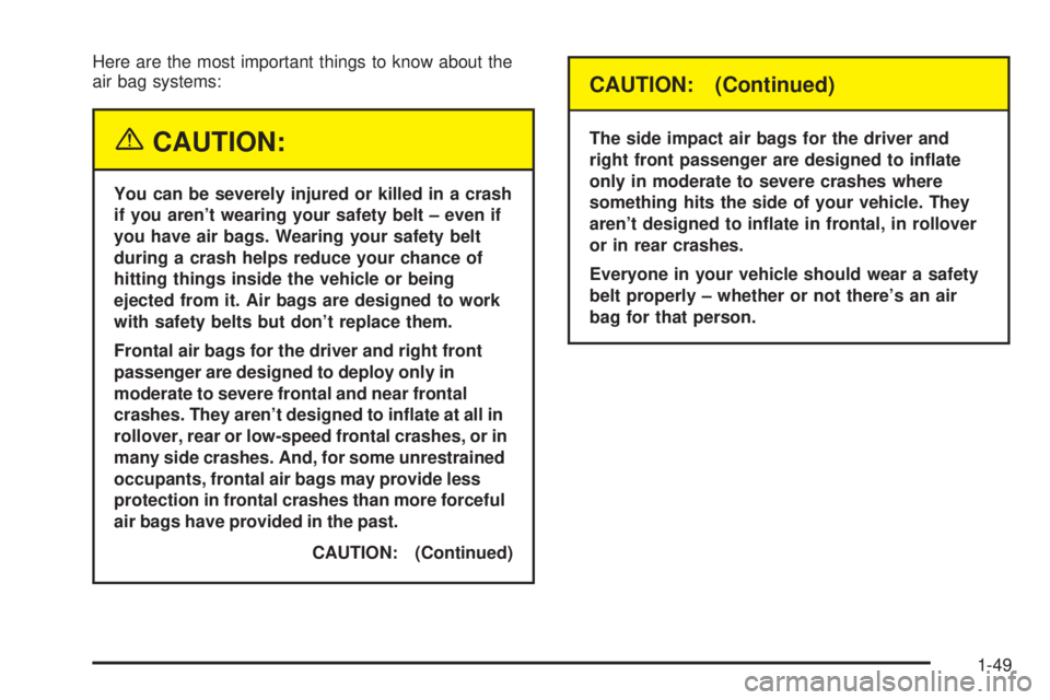 BUICK PARK AVENUE 2003 Owners Manual Here are the most important things to know about the
air bag systems:
{CAUTION:
You can be severely injured or killed in a crash
if you arent wearing your safety belt ± even if
you have air bags. We BUICK PARK AVENUE 2003 Owners Manual Here are the most important things to know about the
air bag systems:
{CAUTION:
You can be severely injured or killed in a crash
if you arent wearing your safety belt ± even if
you have air bags. We