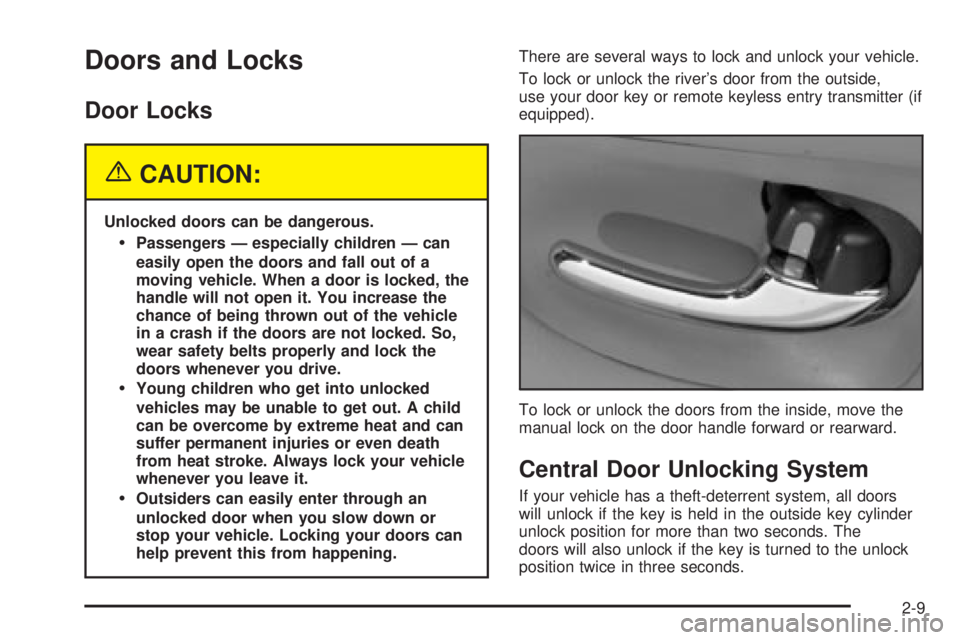 BUICK PARK AVENUE 2003 Owners Manual Doors and Locks
Door Locks
{CAUTION:
Unlocked doors can be dangerous.
·Passengers Ð especially children Ð can
easily open the doors and fall out of a
moving vehicle. When a door is locked, the
hand BUICK PARK AVENUE 2003 Owners Manual Doors and Locks
Door Locks
{CAUTION:
Unlocked doors can be dangerous.
·Passengers Ð especially children Ð can
easily open the doors and fall out of a
moving vehicle. When a door is locked, the
hand