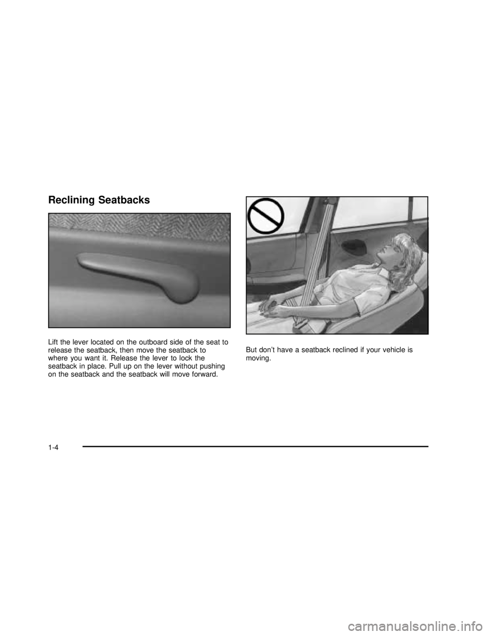 BUICK REGAL 2003  Owners Manual Reclining Seatbacks
Lift the lever located on the outboard side of the seat to
release the seatback, then move the seatback to
where you want it. Release the lever to lock the
seatback in place. Pull 