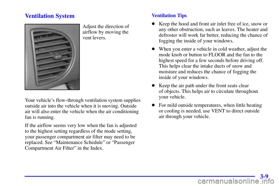 BUICK CENTURY 2002  Owners Manual 3-9 Ventilation System
Adjust the direction of
airflow by moving the 
vent levers.
Your vehicles flow
-through ventilation system supplies
outside air into the vehicle when it is moving. Outside
air 