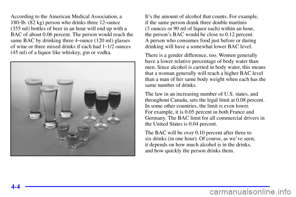BUICK CENTURY 2002  Owners Manual 4-4
According to the American Medical Association, a
180
-lb. (82 kg) person who drinks three 12-ounce 
(355 ml) bottles of beer in an hour will end up with a
BAC of about 0.06 percent. The person wou