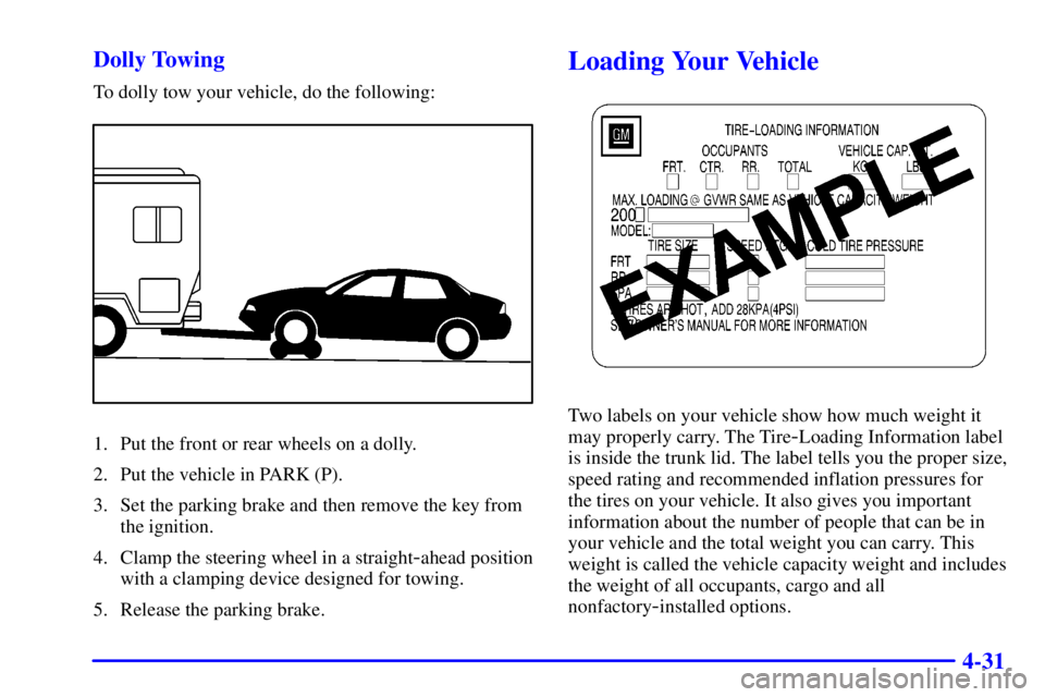 BUICK CENTURY 2002  Owners Manual 4-31 Dolly Towing
To dolly tow your vehicle, do the following:
1. Put the front or rear wheels on a dolly.
2. Put the vehicle in PARK (P).
3. Set the parking brake and then remove the key from
the ign