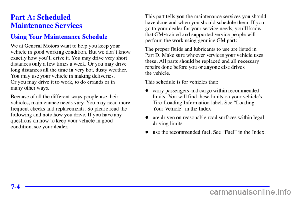 BUICK CENTURY 2002  Owners Manual 7-4
Part A: Scheduled 
Maintenance Services
Using Your Maintenance Schedule
We at General Motors want to help you keep your
vehicle in good working condition. But we dont know
exactly how youll driv