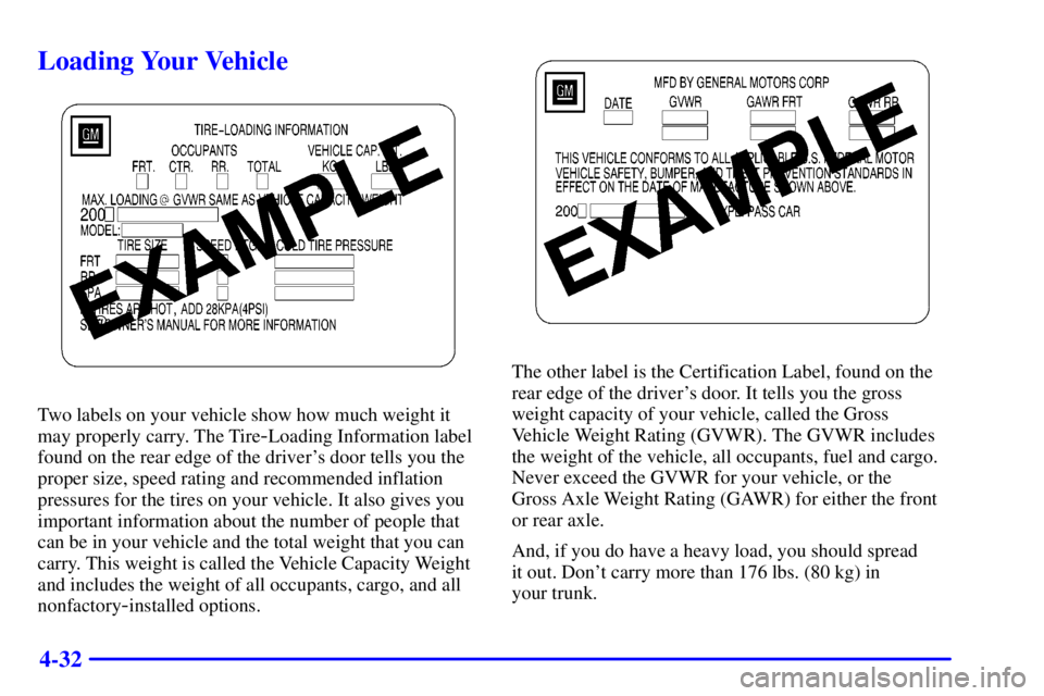 BUICK PARK AVENUE 2002 Owners Manual 4-32
Loading Your Vehicle
Two labels on your vehicle show how much weight it
may properly carry. The Tire
-Loading Information label
found on the rear edge of the drivers door tells you the
proper si BUICK PARK AVENUE 2002 Owners Manual 4-32
Loading Your Vehicle
Two labels on your vehicle show how much weight it
may properly carry. The Tire
-Loading Information label
found on the rear edge of the drivers door tells you the
proper si