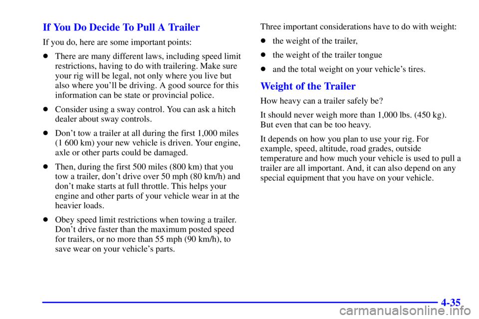BUICK PARK AVENUE 2002  Owners Manual 4-35 If You Do Decide To Pull A Trailer
If you do, here are some important points:
There are many different laws, including speed limit
restrictions, having to do with trailering. Make sure
your rig 